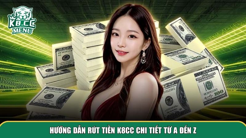 1 rut tien k8cc Hướng dẫn rút tiền K8CC cụ thể từng bước
