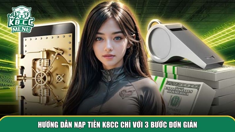 2 nap tien k8cc Hướng dẫn người mới nạp tiền K8CC nhanh gọn