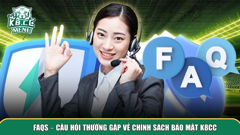 3 chinh sach bao mat Giải đáp FAQs về chính sách bảo mật K8CC