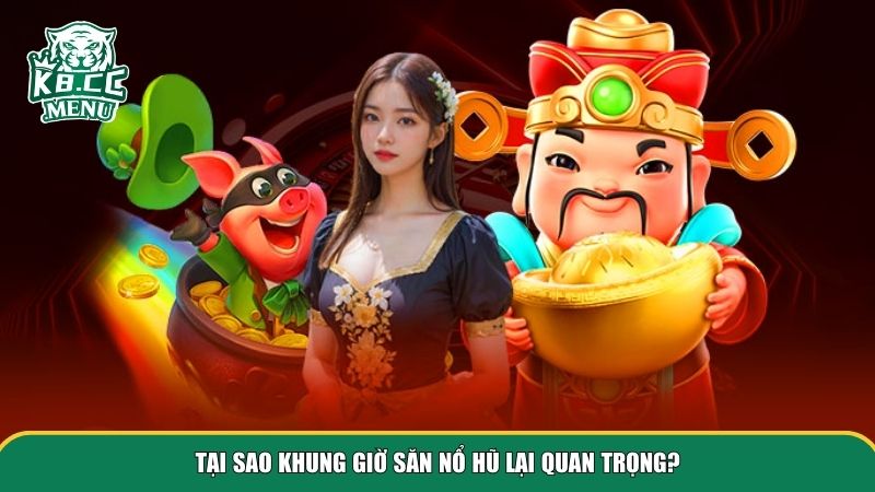 khung gio san no hu 1 Khung giờ săn nổ hũ là yếu tố then chốt để gia tăng khả năng thắng lớn