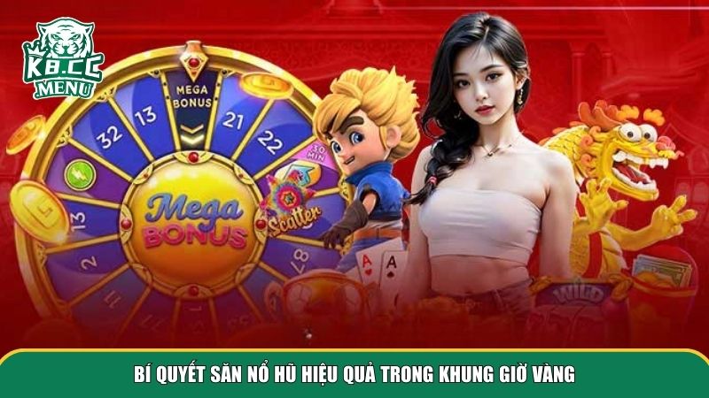 khung gio san no hu 3 Bí quyết săn nổ hũ hiệu quả trong khung giờ vàng